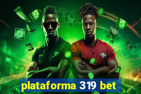 plataforma 319 bet